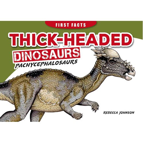 FIRST FACTS DINOSAURS: THICK-HEADED DINOSAURS - PACHYCEPHALOSAURS