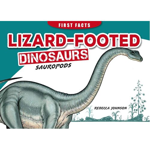 FIRST FACTS DINOSAURS: LIZARD-FOOTED DINOSAURS - SAUROPODS