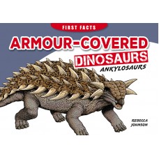 First Facts Dinosaurs: Armour-covered Dinosaurs - Ankylosaurs