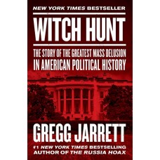 Witch Hunt: The Story of the Greatest Mass Delusion in American Political History
