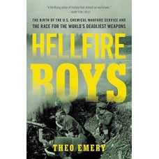 Hellfire Boys: The Birth of the U.S. Chemical Warfare Service and the Race for the World's Deadliest Weapons