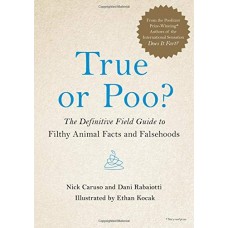 True or Poo?: The Definitive Field Guide to Filthy Animal Facts and Falsehoods (Does It Fart Series)