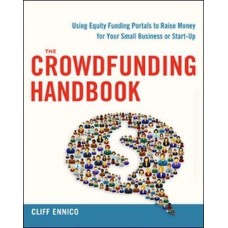 The Crowdfunding Handbook: Raise Money for Your Small Business or Start-Up with Equity Funding Portals