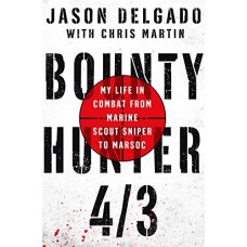 Bounty Hunter 4/3: My Life in Combat From Marine Scout Sniper to MARSOC