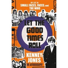 Let the Good Times Roll: My Life in Small Faces, Faces, and The Who