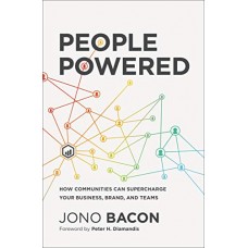 People Powered: How Communities Can Supercharge Your Business, Brand, and Teams