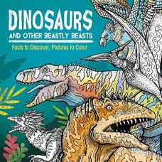 Dinosaurs and Other Beastly Beasts: Facts to Discover, Pictures to Color