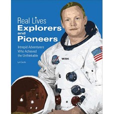 Explorers and Pioneers (Real Lives)