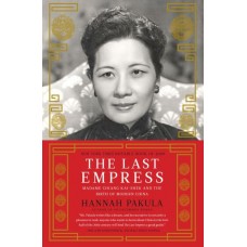 The Last Empress: Madame Chiang Kai-Chek and the Birth of Modern China