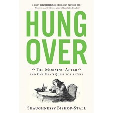 Hungover: The Morning After and One Man's Quest for a Cure