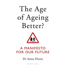 The Age of Ageing Better?: A Manifesto For Our Future