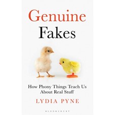 Genuine Fakes: How Phony Things Reach Us About Real Stuff (Bloomsbury Sigma)