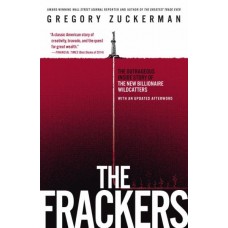 The Frackers: The Outrageus Inside Story of The New Billionaire Wildcatters