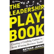 The Leadership Playbook: Creating a Coaching Culture to Build Winning Busines Teams