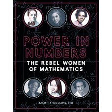 Power in Numbers: The Rebel Women of Mathematics
